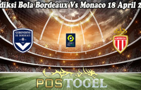 Prediksi Bola Bordeaux Vs Monaco 18 April 2021