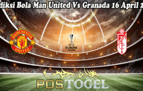 Prediksi Bola Man United Vs Granada 16 April 2021