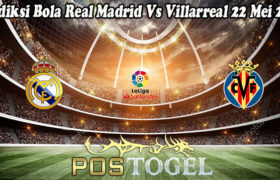 Prediksi Bola Real Madrid Vs Villarreal 22 Mei 2021