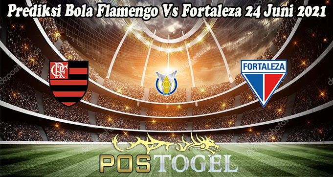 Prediksi Bola Flamengo Vs Fortaleza 24 Juni 2021