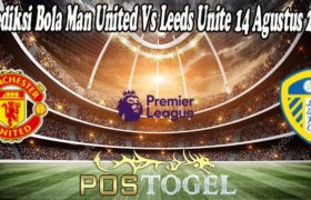 Prediksi Bola Man United Vs Leeds Unite 14 Agustus 2021