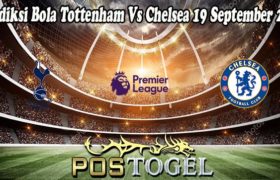 Prediksi Bola Tottenham Vs Chelsea 19 September 2021