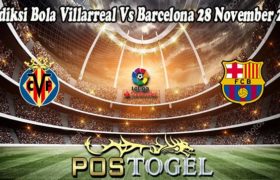 Prediksi Bola Villarreal Vs Barcelona 28 November 2021