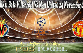 Prediksi Bola Villarreal Vs Man United 24 November 2021