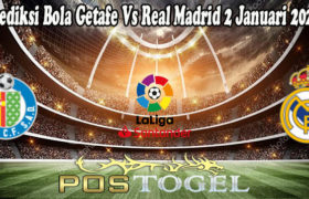 Prediksi Bola Getafe Vs Real Madrid 2 Januari 2022