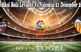 Prediksi Bola Levante Vs Valencia 21 Desember 2021