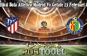 Prediksi Bola Atletico Madrid Vs Getafe 13 Februari 2022