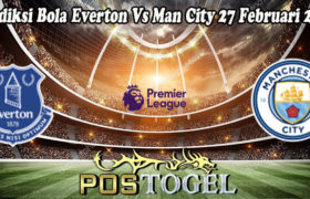 Prediksi Bola Everton Vs Man City 27 Februari 2022