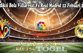 Prediksi Bola Villarreal Vs Real Madrid 12 Febuari 2022