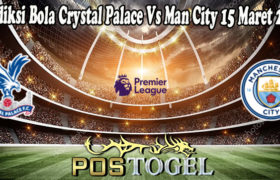 Prediksi Bola Crystal Palace Vs Man City 15 Maret 2022