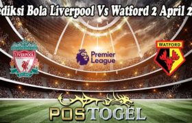 Prediksi Bola Liverpool Vs Watford 2 April 2022