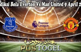 Prediksi Bola Everton Vs Man United 9 April 2022