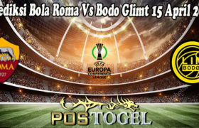 Prediksi Bola Roma Vs Bodo Glimt 15 April 2022