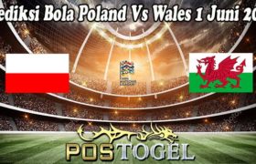 Prediksi Bola Poland Vs Wales 1 Juni 2022