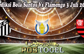 Prediksi Bola Santos Vs Flamengo 3 Juli 2022