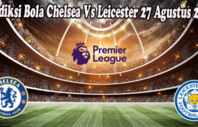 Prediksi Bola Chelsea Vs Leicester 27 Agustus 2022