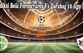 Prediksi Bola Ferencvaros Vs Qarabag 10 Agu 2022