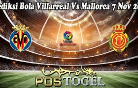 Prediksi Bola Villarreal Vs Mallorca 7 Nov 2022