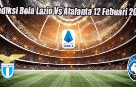 Prediksi Bola Lazio Vs Atalanta 12 Febuari 2023