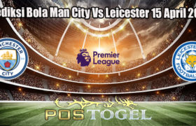 Prediksi Bola Man City Vs Leicester 15 April 2023