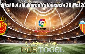 Prediksi Bola Mallorca Vs Valencia 26 Mei 2023