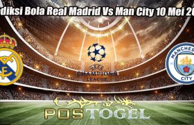 Prediksi Bola Real Madrid Vs Man City 10 Mei 2023