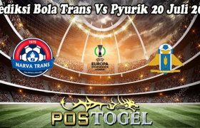 Prediksi Bola Trans Vs Pyurik 20 Juli 2023