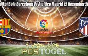 Prediksi Bola Barcelona Vs Ateltico Madrid 12 Desember 2023