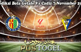 Prediksi Bola Getafe Vs Cadiz 7 November 2023