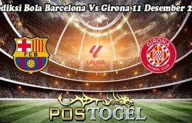 Prediksi Bola Barcelona Vs Girona 11 Desember 2023