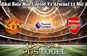 Prediksi Bola Man United Vs Arsenal 12 Mei 2024